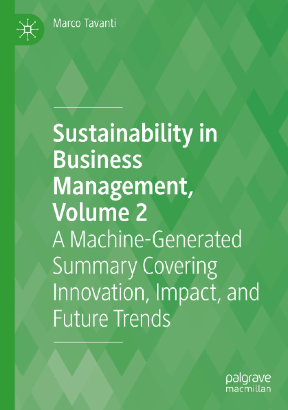 Sustainability in Business Management, Volume 2: A Machine-Generated Summary Covering Innovation, Impact, and Future Trends