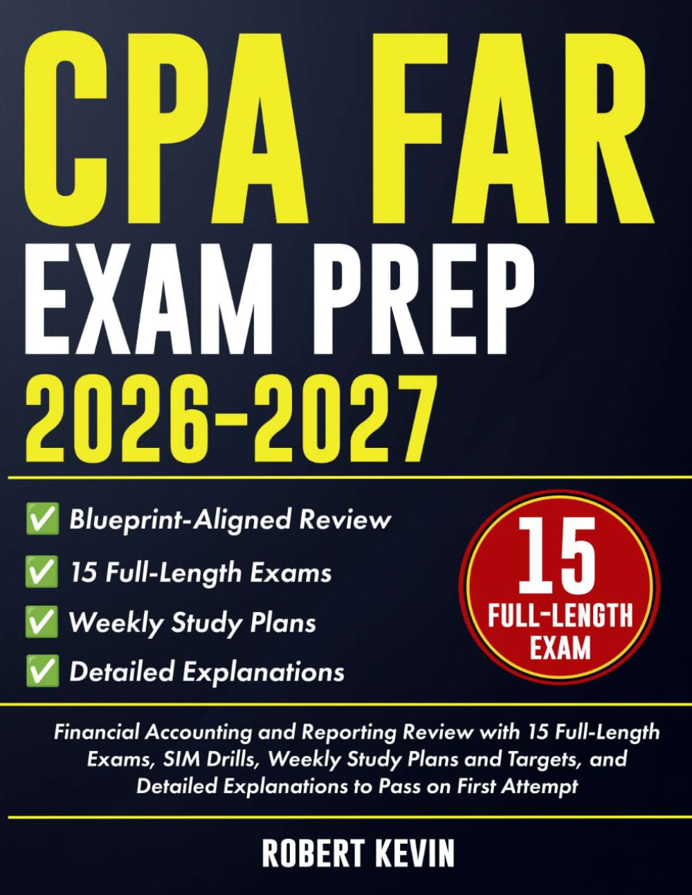 CPA FAR Exam Prep 2026–2027: Financial Accounting and Reporting Review with 15 Full-Length Exams, SIM Drills, Weekly Study Plans and Targets, and Detailed Explanations to Pass on First Attempt