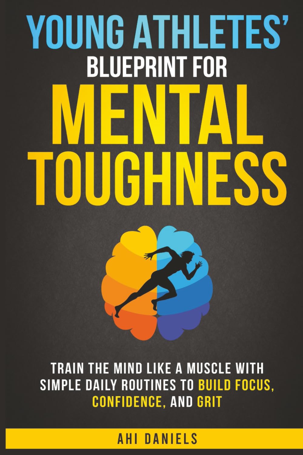 Young Athletes' Blueprint for Mental Toughness: Train the mind like a muscle with simple daily routines to build focus, confidence, and grit: 1 (Mental Toughness in Sports)