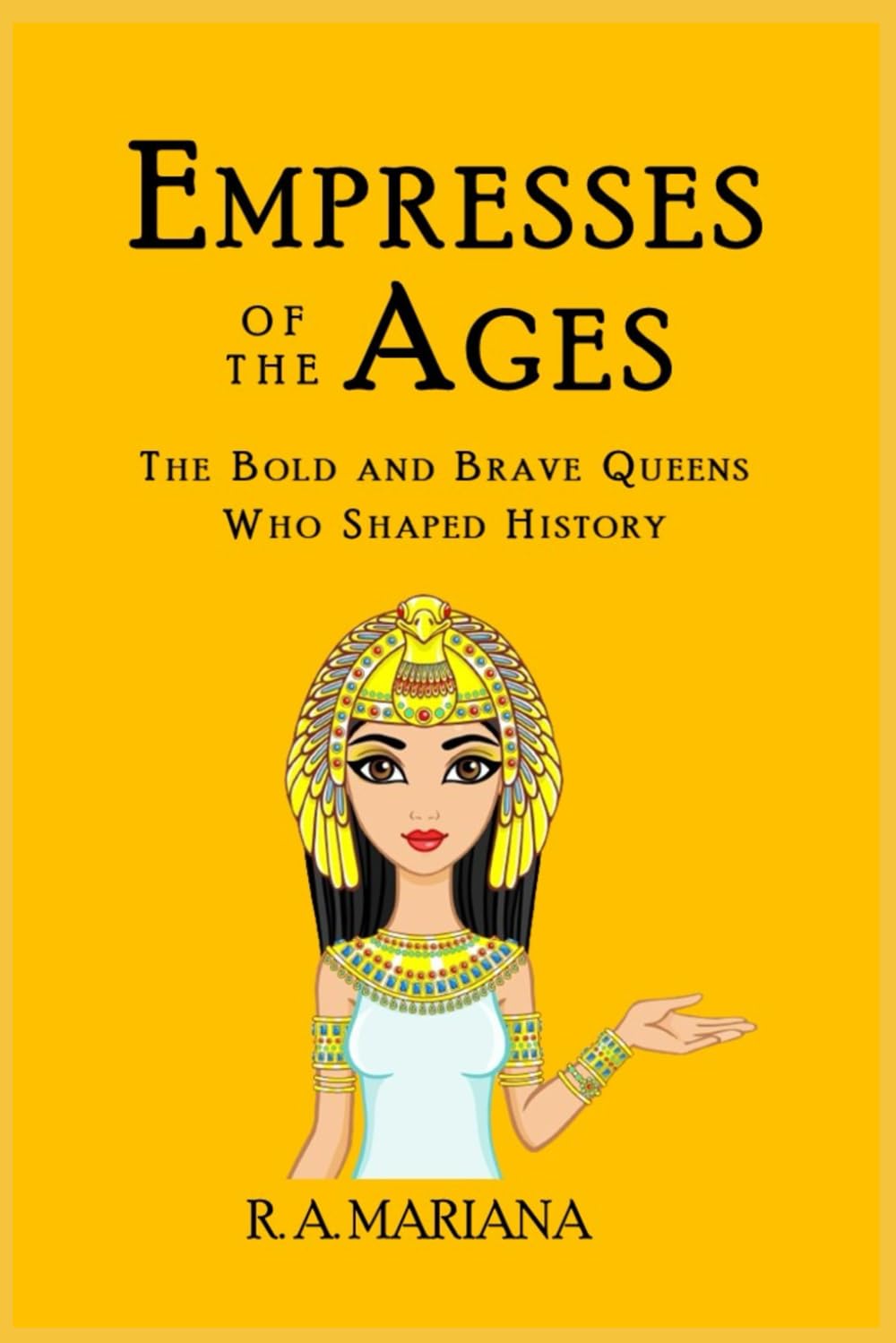 Empresses of the Ages: The Bold and Brave Queens Who Shaped History: A Whimsical Walk Through History (Popular Historical Figures)
