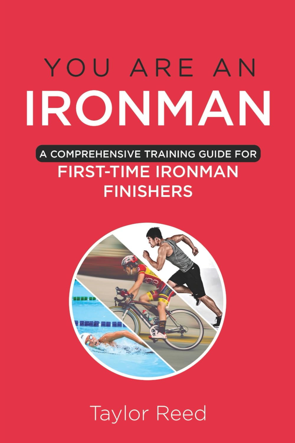 You Are an Ironman: A Comprehensive Training Guide for First-Time Ironman Finishers (The Best Long Distance Triathlon Books)