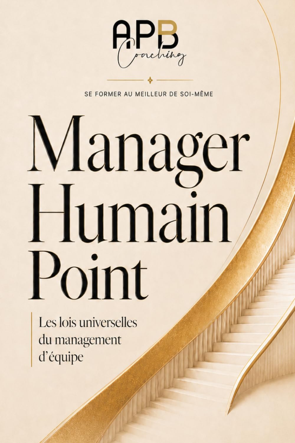 Manager Humain Point: Les lois universelles du management d’équipe