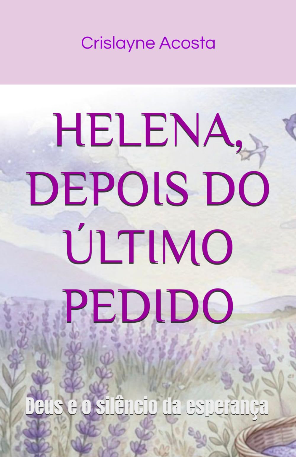 HELENA, DEPOIS DO ÚLTIMO PEDIDO: Deus e o silêncio da esperança