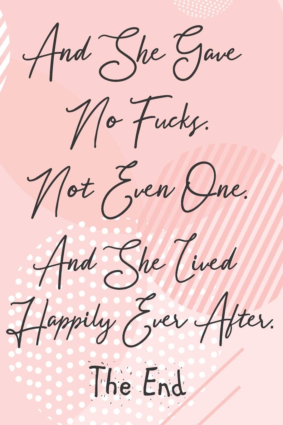 And She Gave No Fucks. Not Even One. And She Lived Happily Ever After. The End: Sassy,Irreverent,Sarcastic Quote Diary Snarky Meme Journal Blank Lined ... - Gift for Woman Co-Worker Boss Friend