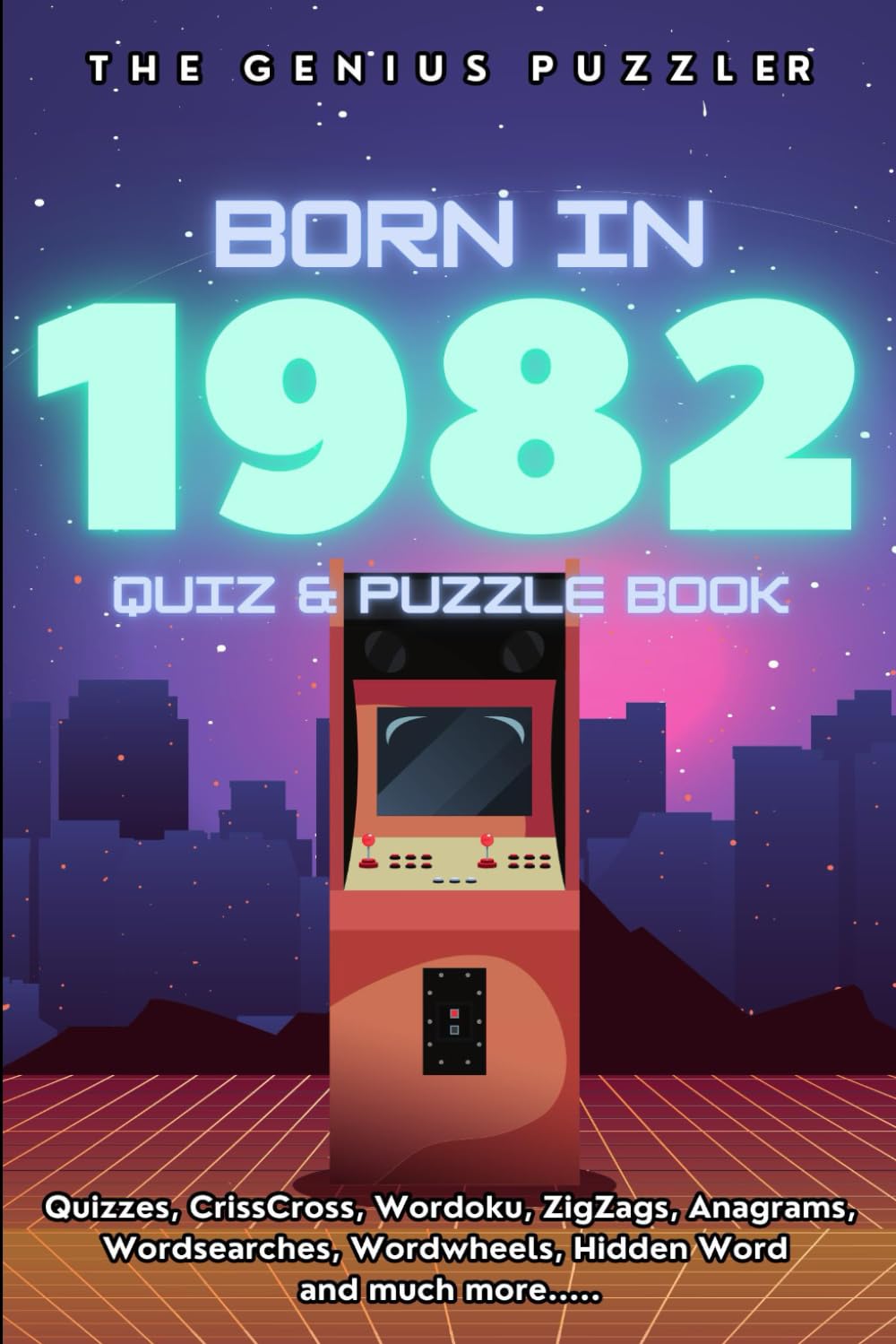 Born in 1982 Quiz and Puzzle Book: A Fun and Nostalgic Collection of Quizzes, Word Games, and Brain Teasers from Your Birth Year (Born in... Quiz and Puzzle Book Series)
