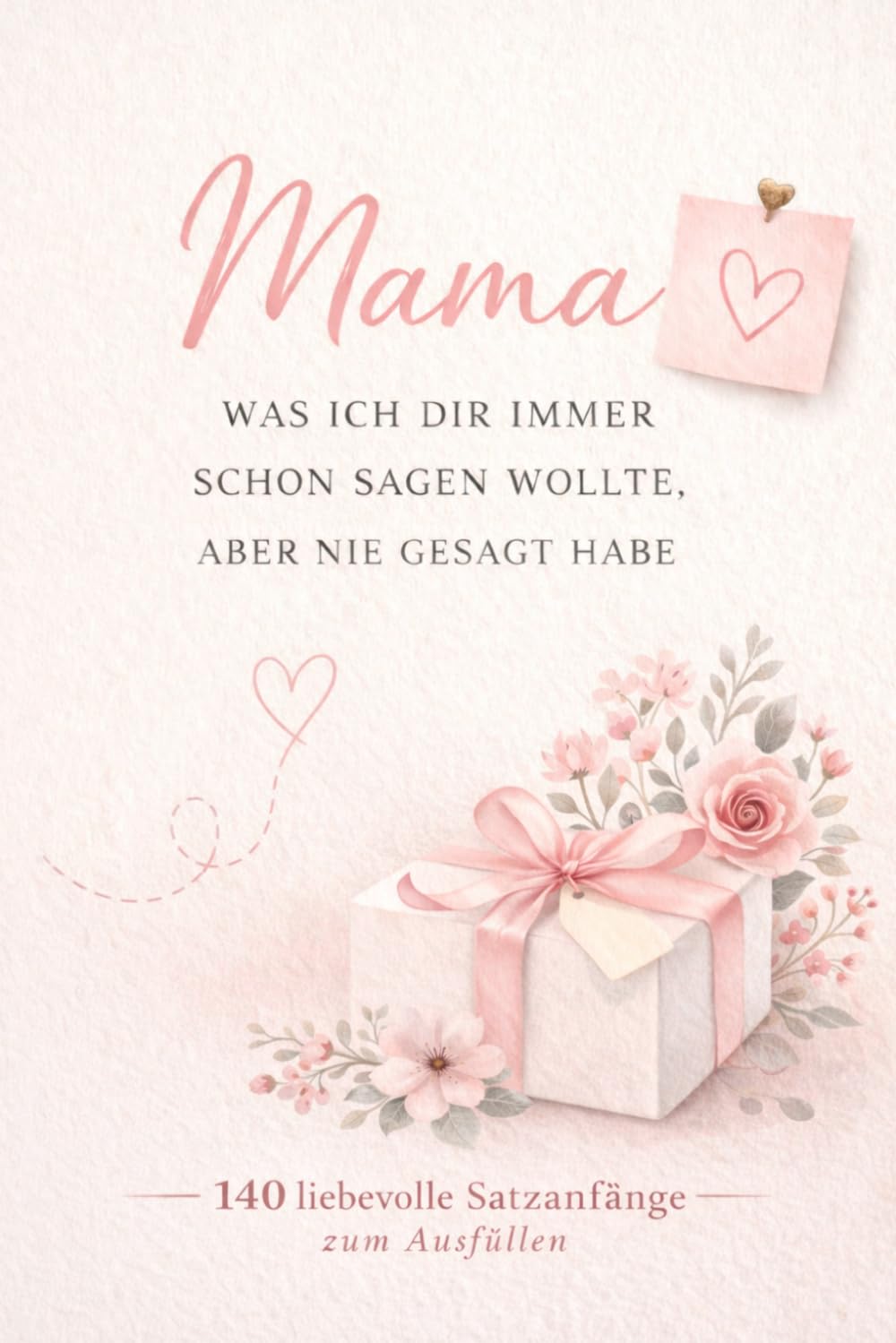 Mama – Was ich dir schon immer sagen wollte, aber nie gesagt habe: Liebe, Dankbarkeit und gemeinsame Erinnerungen. Ein Ausfüllbuch zum Muttertag.