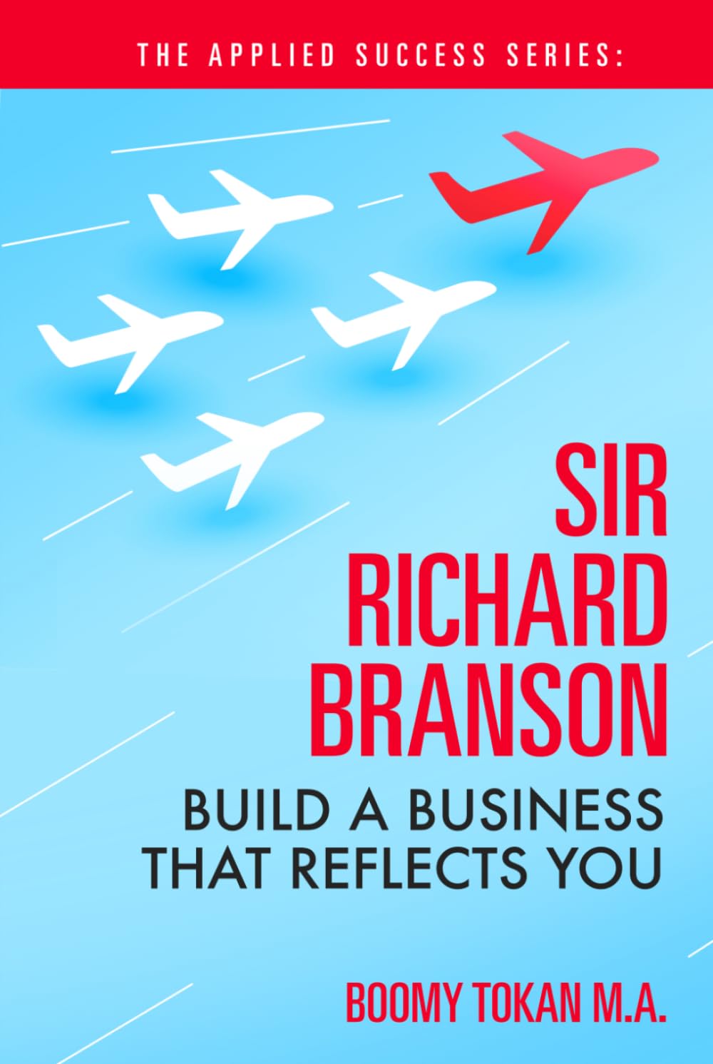 The Applied Success Series: Richard Branson: Build a Business That Reflects You