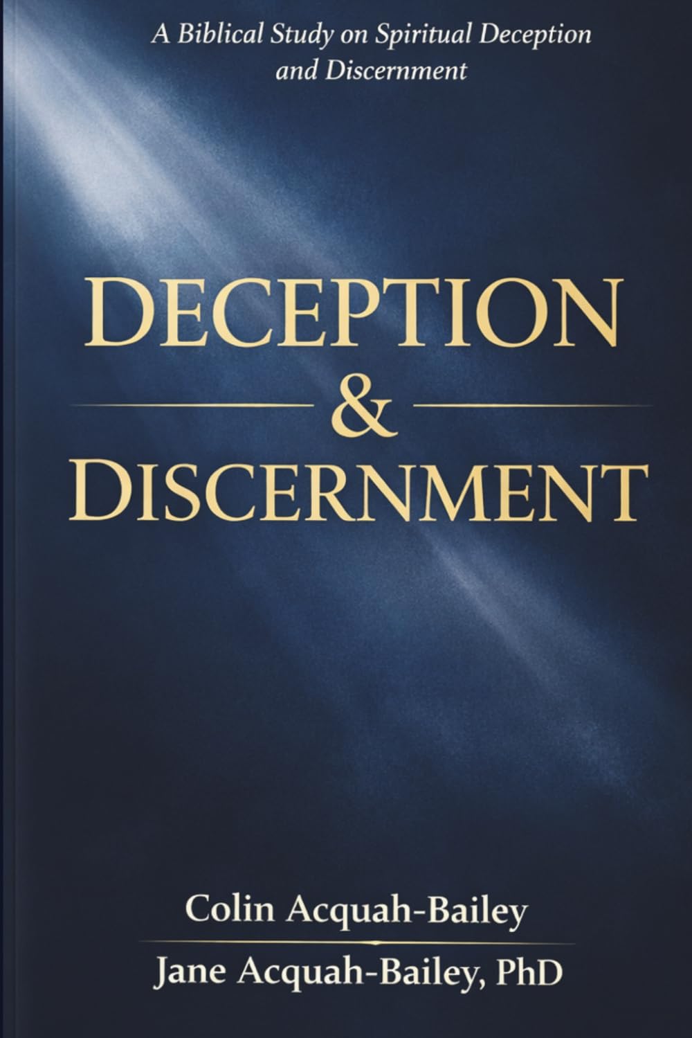 DECEPTION & DISCERNMENT: A Biblical Study on Spiritual Deception and Discernment