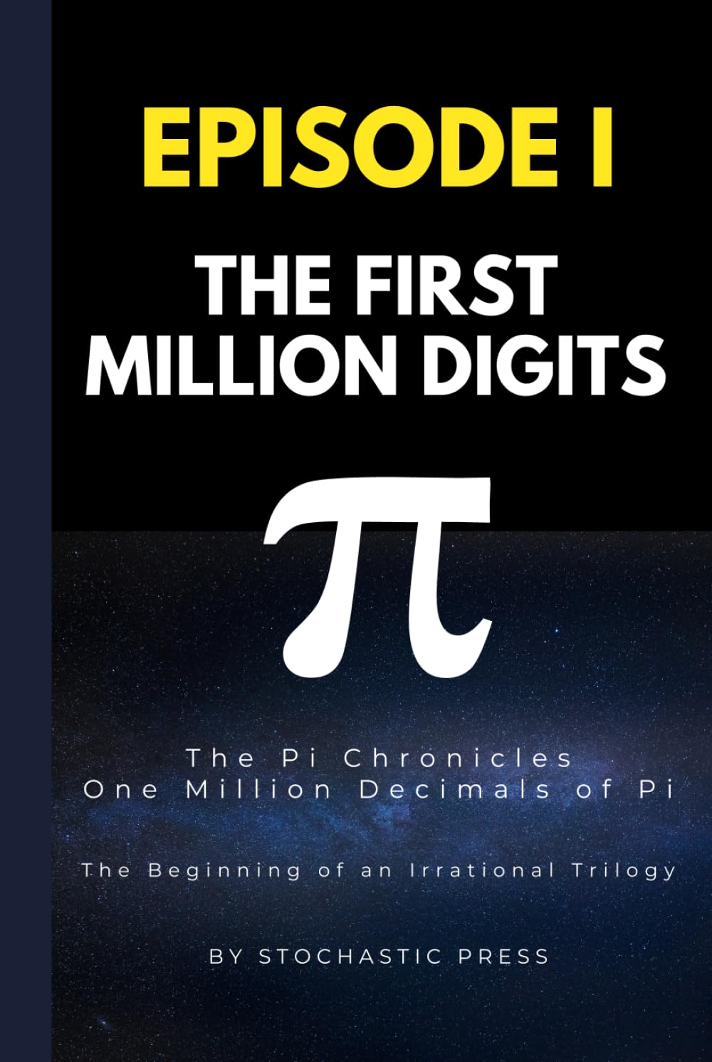 Pi Episode I - The First Million Digits: The π Chronicles: One Million Decimals of Pi | The Beginning of an Irrational Trilogy (Compact Version 6"x9") ... of Pi: The Complete Math Humor Trilogy)