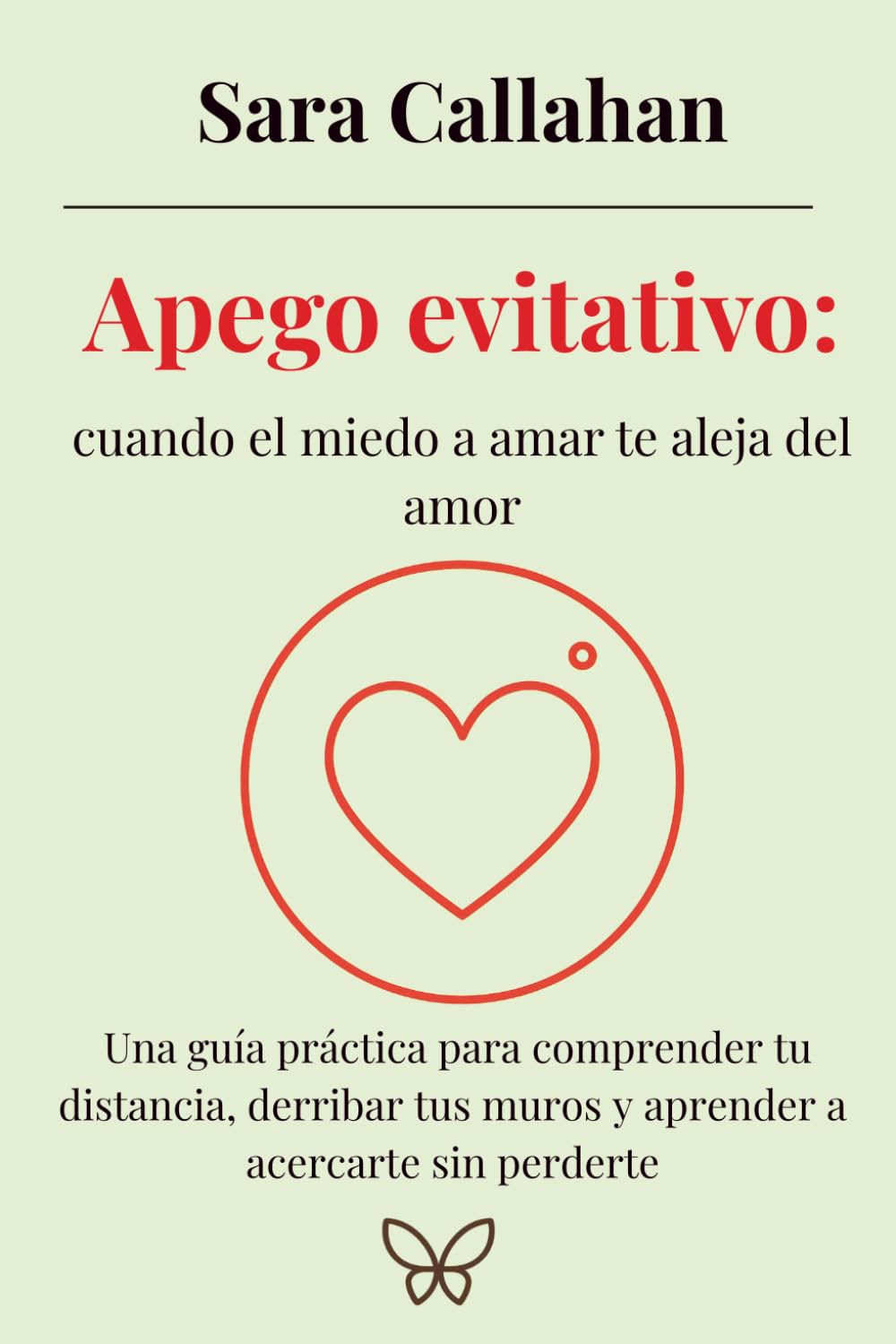Apego evitativo: cuando el miedo a amar te aleja del amor: Una guía práctica para comprender tu distancia, derribar tus muros y aprender a acercarte sin perderte (Amar sin ansiedad)