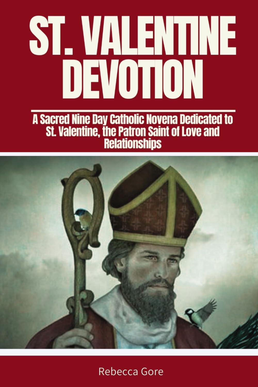 St. Valentine Devotion: A Sacred Nine-Day Catholic Novena Dedicated to St. Valentine, the Patron Saint of Love and Relationships. (Sacred Devotions Collection)