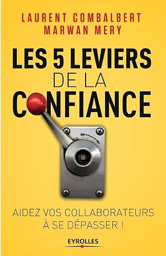 Les 5 leviers de la confiance: Aider vos collaborateurs à se dépasser