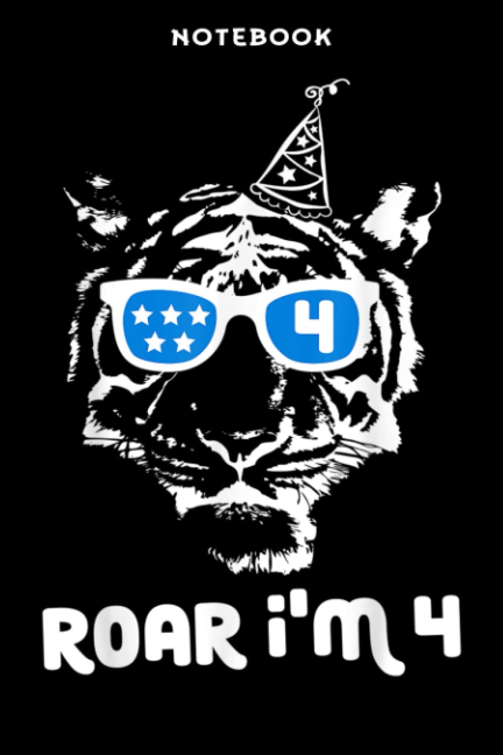 Notebook Tīgēr Böÿs 4th Bīrthdåÿ Gööd Röår Ĩ m 4 Tīgērs BDåÿ Gīft: 6x9 inch, over 100 pages / Lined Journal,Financial,Mom,A Blank,Life,Home Budget