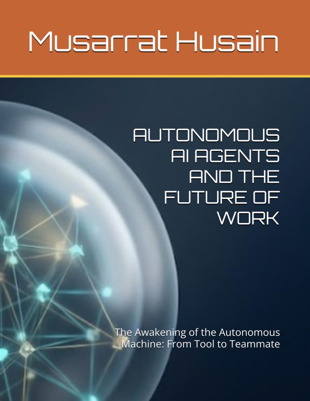 AUTONOMOUS AI AGENTS AND THE FUTURE OF WORK: The Awakening of the Autonomous Machine: From Tool to Teammate