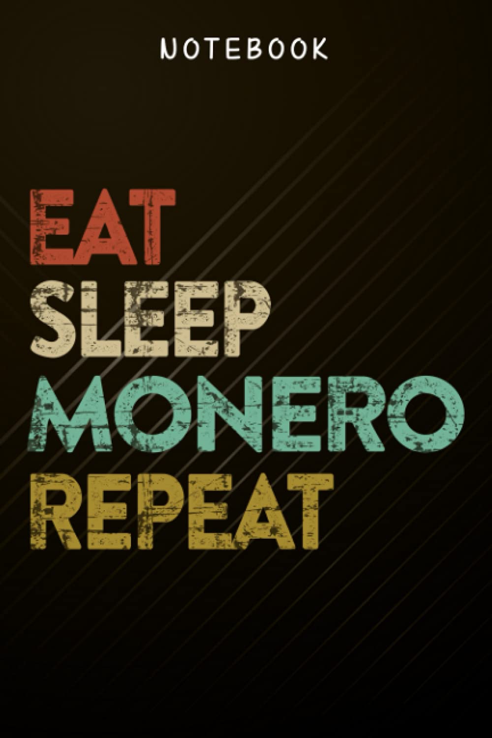 Monero Crypto, Eat Sleep Monero Repeat Funny Journal Notebook: Daily Journal, Journal,Lined Notebooks for Travelers / Students / Office, Home Budget
