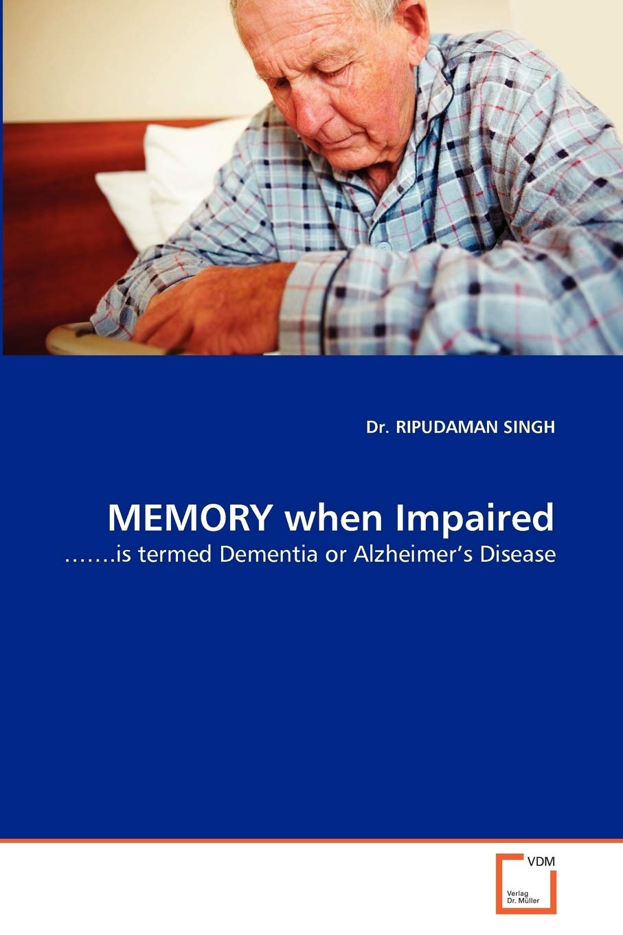 MEMORY when Impaired: ??.is termed Dementia or Alzheimer's Disease