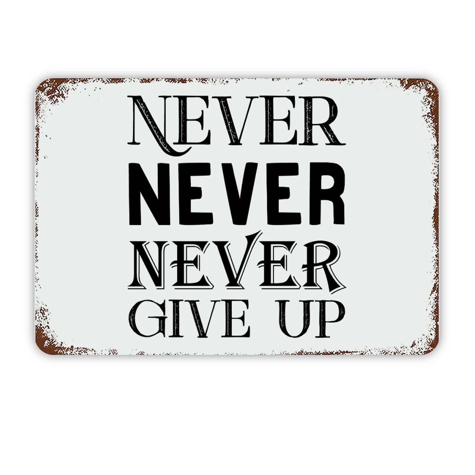 ENEDNATE Never,Never,Never Give Up Vintage Metal Sign 8x12 Inch Modern Quote Waterproof Aluminum Tin Signs for Indoor & Outdoor Home Decoration Wall Art Poster