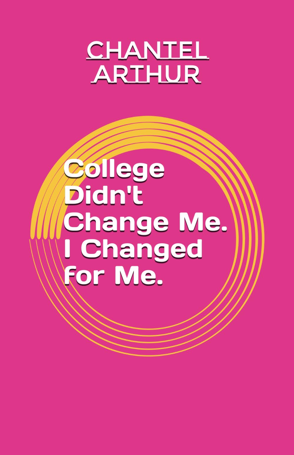 College Didn't Change Me. I Changed for Me.