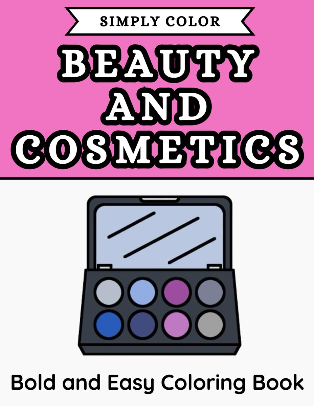 Simply Color - Beauty and Cosmetics: Bold and Easy Coloring Book