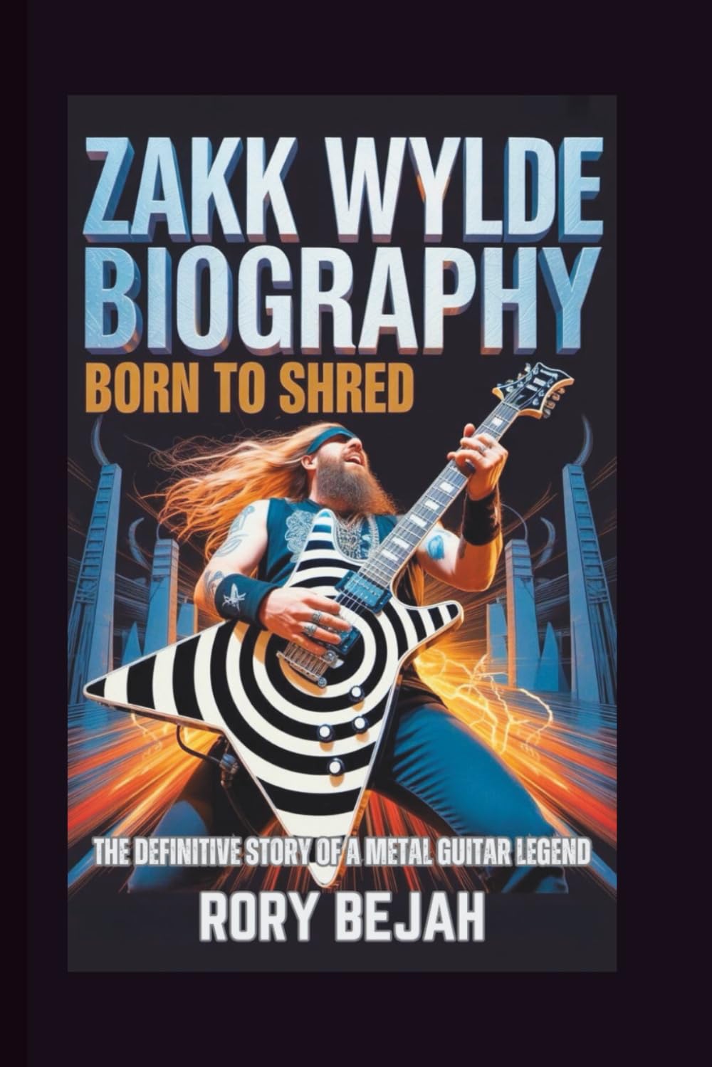 ZAKK WYLDE BIOGRAPHY: Born to Shred - The Definitive Story of a Metal Guitar Legend