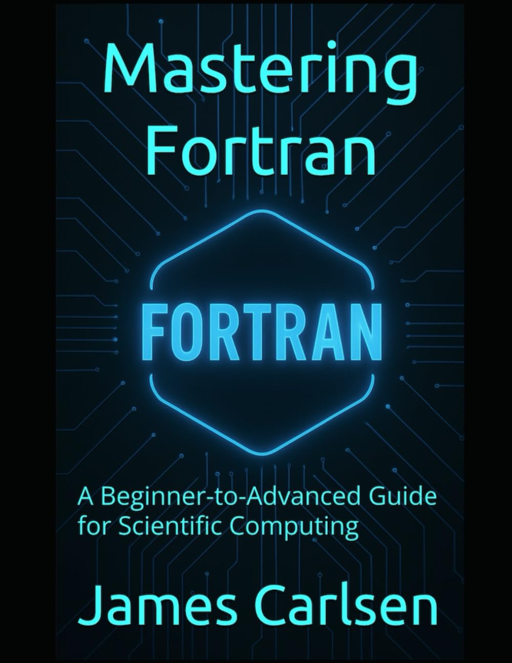 Mastering Fortran: A Beginner-to-Advanced Guide for Scientific Computing