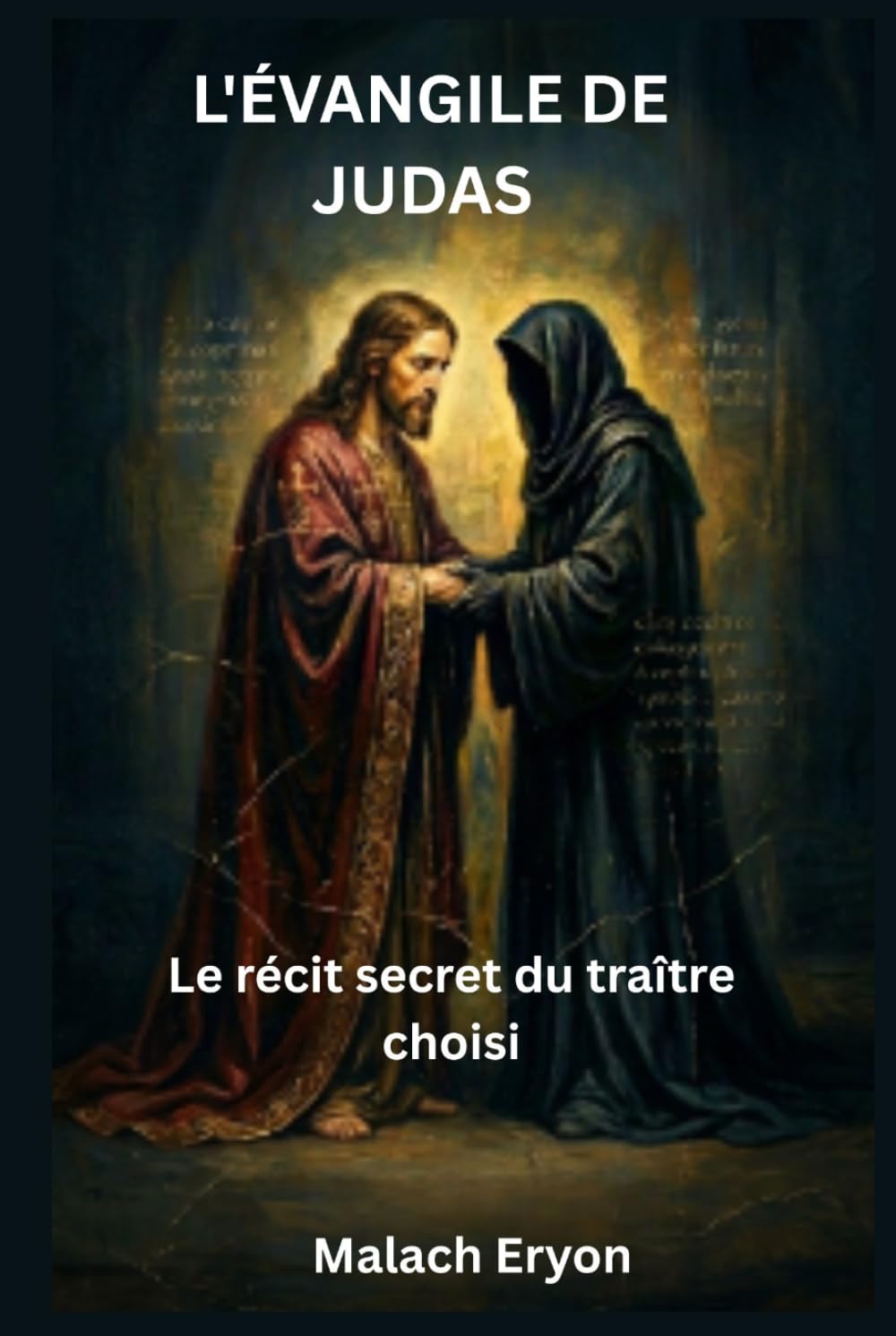 L'Évangile de Judas: Le récit secret du traître choisi