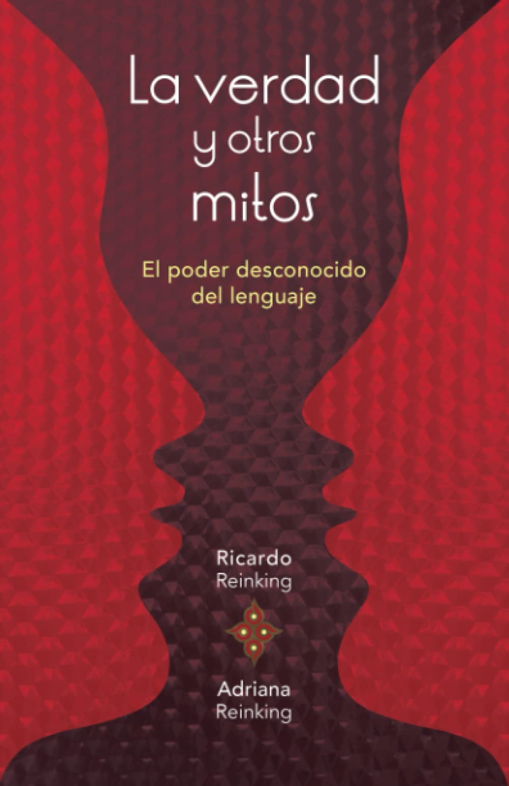 La verdad y otros mitos: El poder desconocido del lenguaje (Spanish Edition)