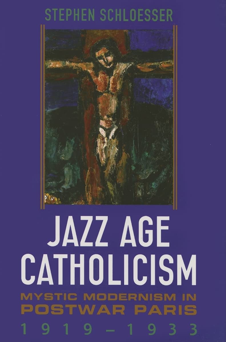 Jazz Age Catholicism: Mystic Modernism in Postwar Paris, 1919-1933 (Studies in Book and Print Culture)
