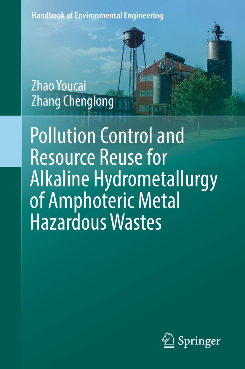 Pollution Control and Resource Reuse for Alkaline Hydrometallurgy of Amphoteric Metal Hazardous Wastes (Handbook of Environmental Engineering, 18, Band 18)