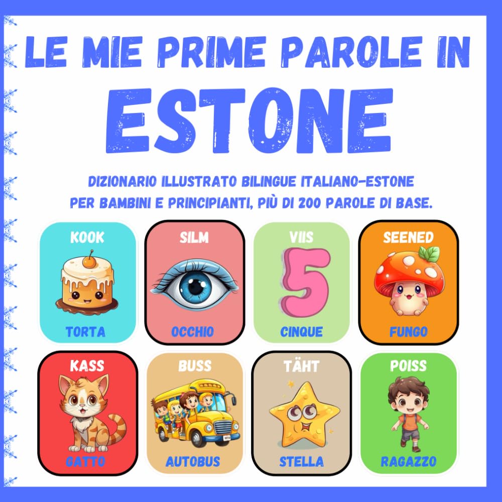 Le mie prime parole in Estone: Dizionario illustrato bilingue italiano - estone per bambini e principianti, più di 200 parole di base, libri di ... pildiraamat itaalia - eesti lastele )