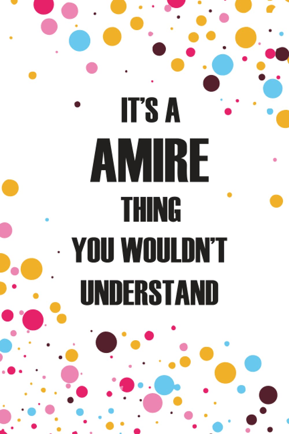 It's a Amire Thing You Wouldn't Understand: Personalized Name Journal forAMIRE , College Ruled Lined Paper,Personalized gifts for men,boys , Gifts for AMIRE Matte cover