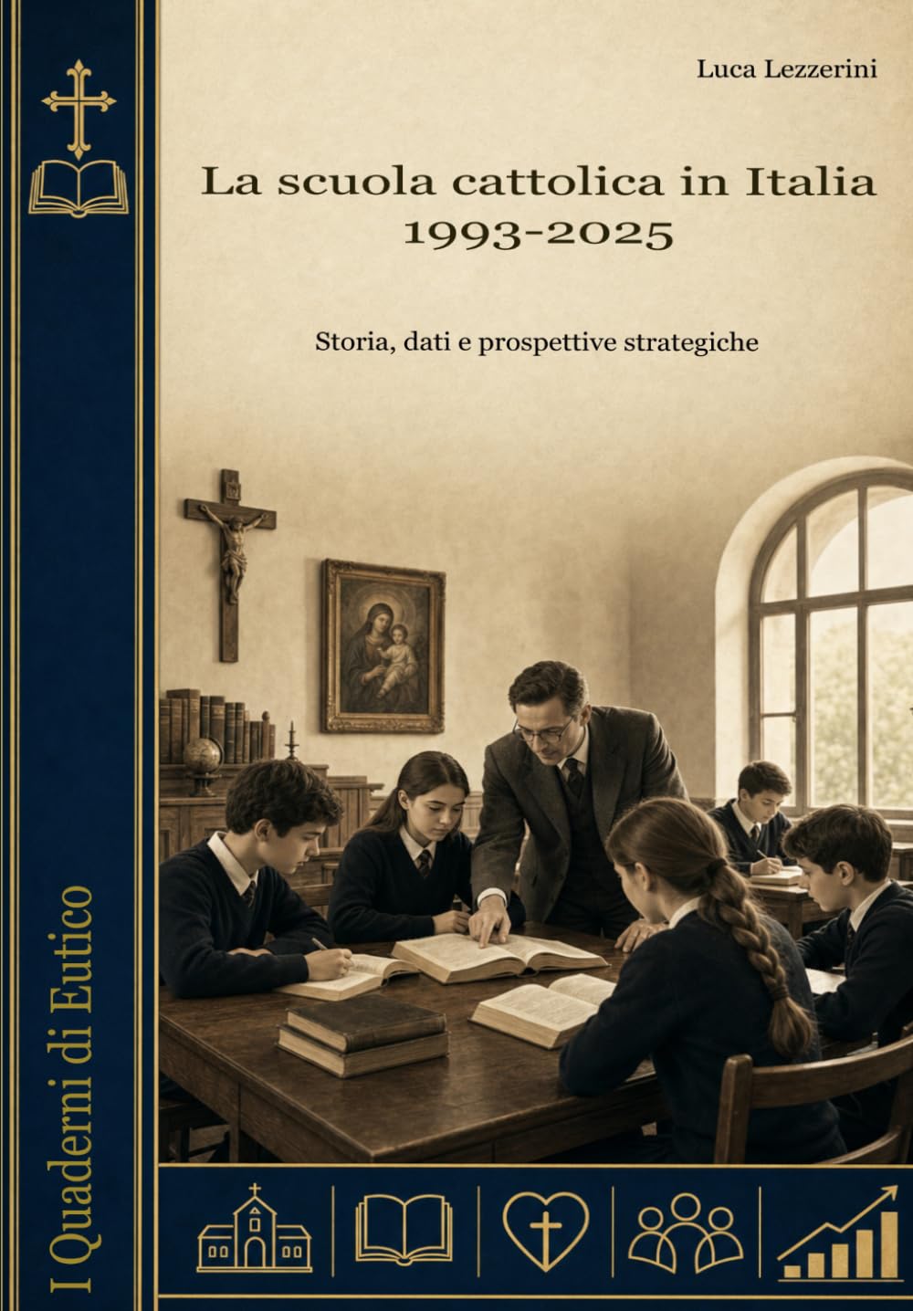 La Scuola Cattolica In Italia: 1993-2025: Storia, dati e prospettive strategiche (I Quaderni di Eutico)