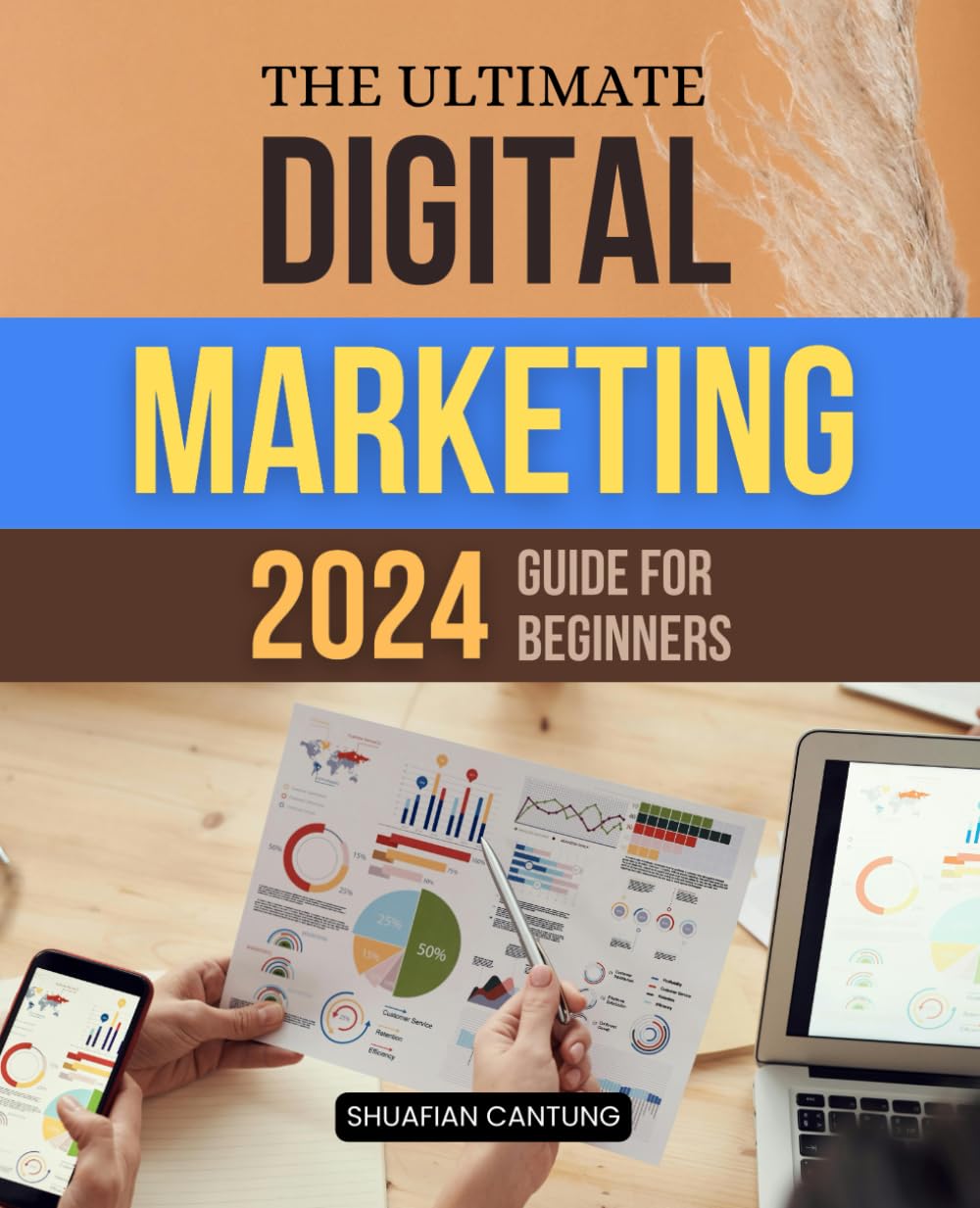 The Ultimate Digital Marketing 2024 Guide for Beginners: Master Proven Strategies for SEO, Social Media, Paid Ads, and Data-Driven Insights to Thrive in the Digital World