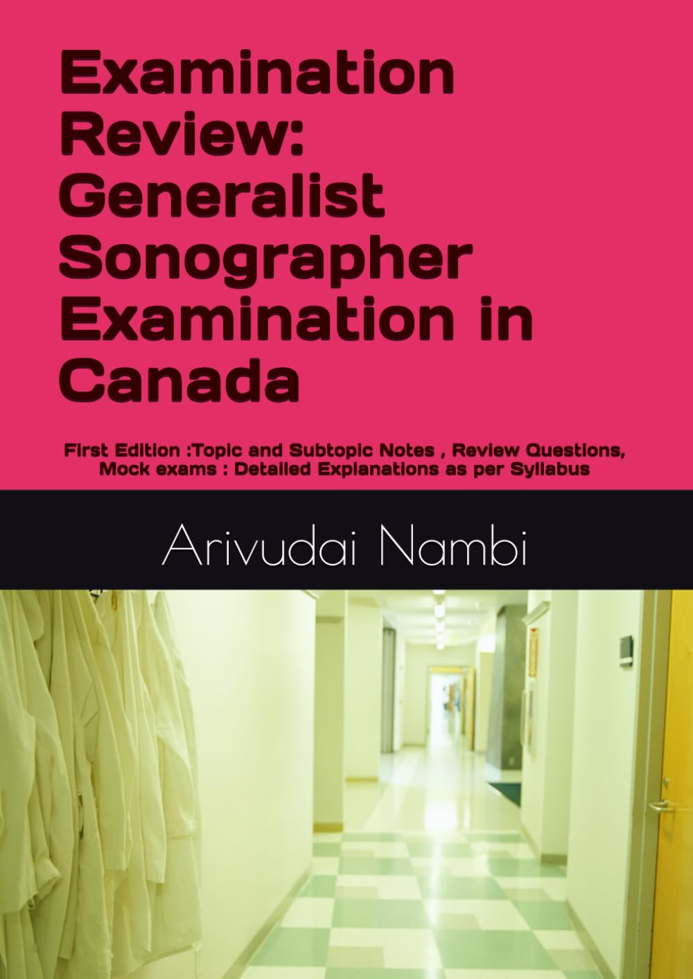Examination Review: Generalist Sonographer Examination in Canada: Topic and Subtopic Notes , Review Questions, Mock exams : Detailed Explanations as per Syllabus (Canada Sonography Exam Preparation)