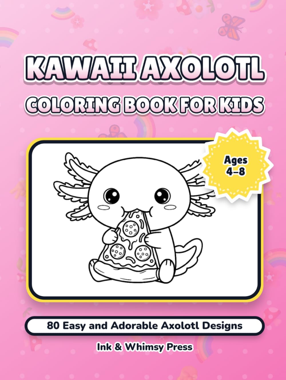 Kawaii Axolotl Coloring Book for Kids: 80 Easy and Adorable Axolotl Designs for Kids Ages 4-8: Super Cute Kawaii Sea Creatures for Creative Fun and Relaxation