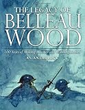 The Legacy of Belleau Wood: 100 Years of Making Marines and Winning Battles: An Anthology
