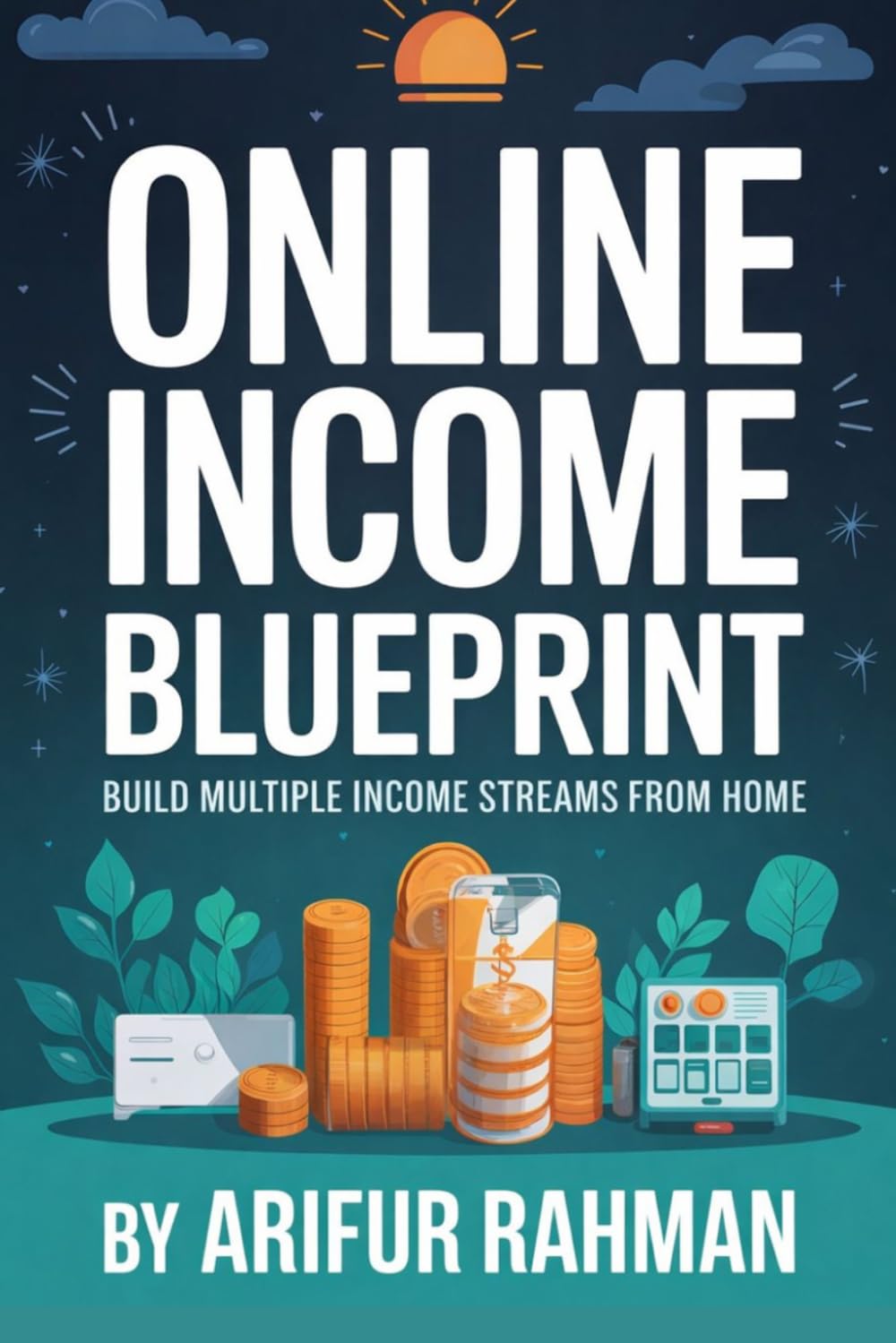 Online Income Blueprint: Build Multiple Income Streams from Home