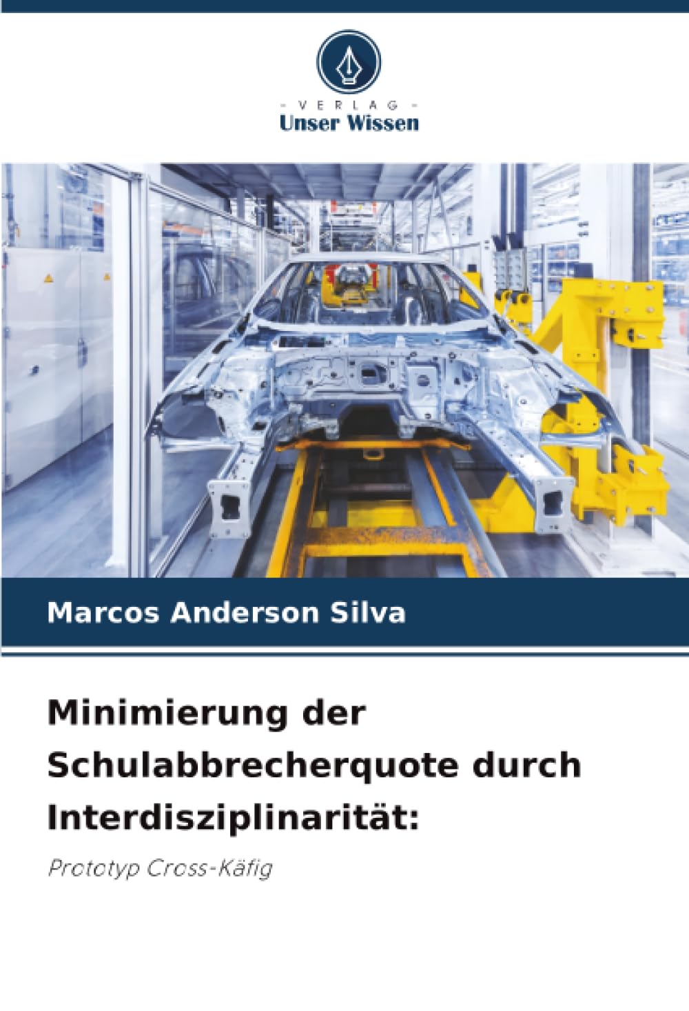 Minimierung der Schulabbrecherquote durch Interdisziplinarität:: Prototyp Cross-Käfig