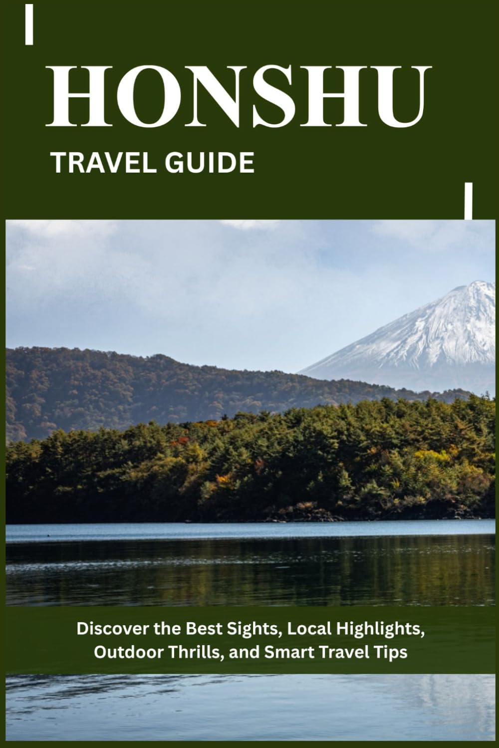 HONSHU TRAVEL GUIDE: Discover the Best Sights, Local Highlights, Outdoor Thrills, and Smart Travel Tips