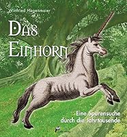 Das Einhorn: Eine Spurensuche durch die Jahrtausende 3891024681 Book Cover
