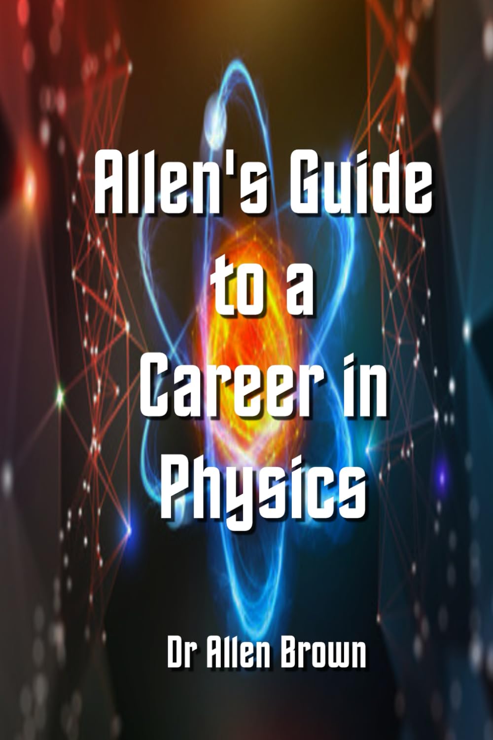 Allen's Guide to Career in Physics (Allen's Career Guides)