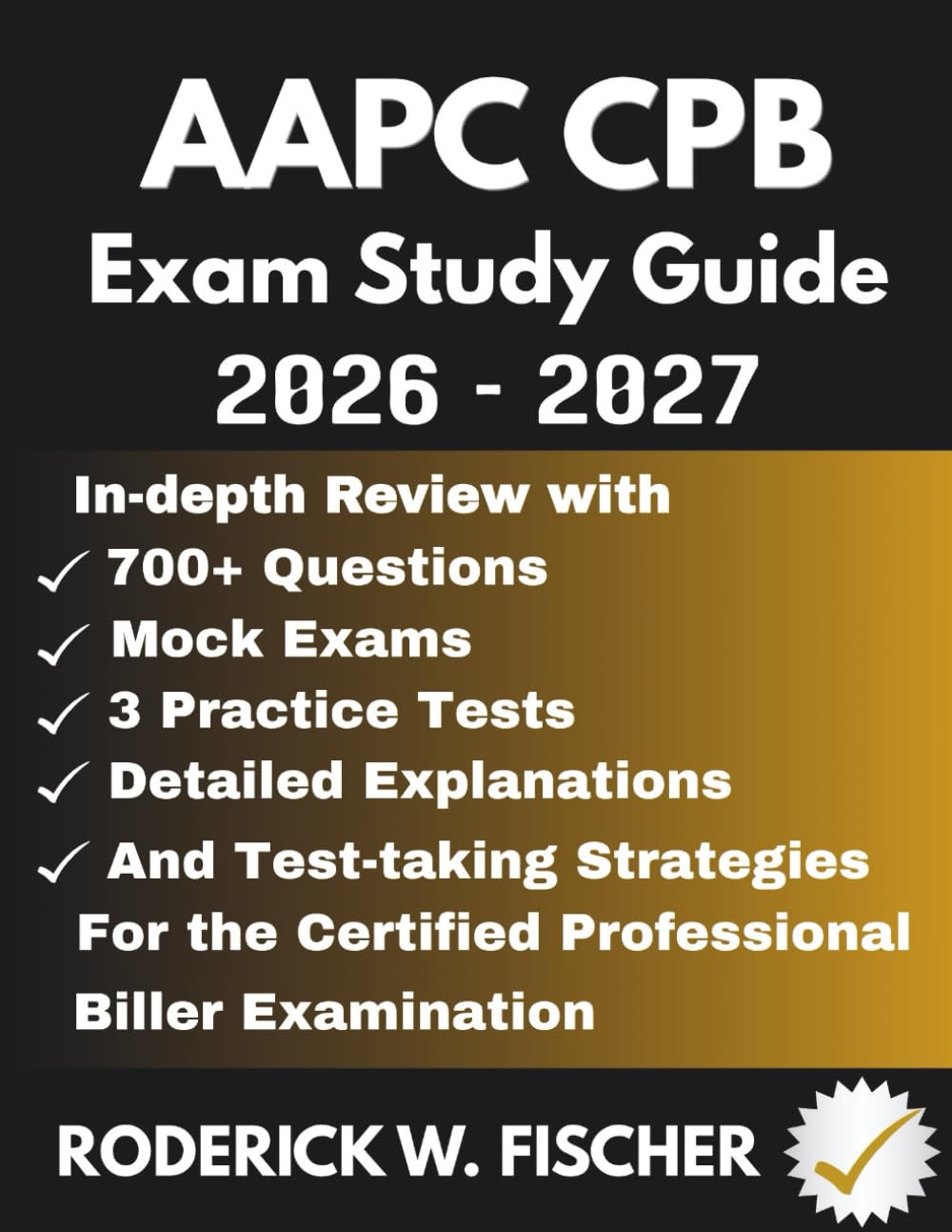 AAPC CPB EXAM Study Guide: In-depth review with 700+ Questions, Mock exams, 3 Practice tests, Detailed explanations and test-taking strategies for the Certified Professional Biller Examination