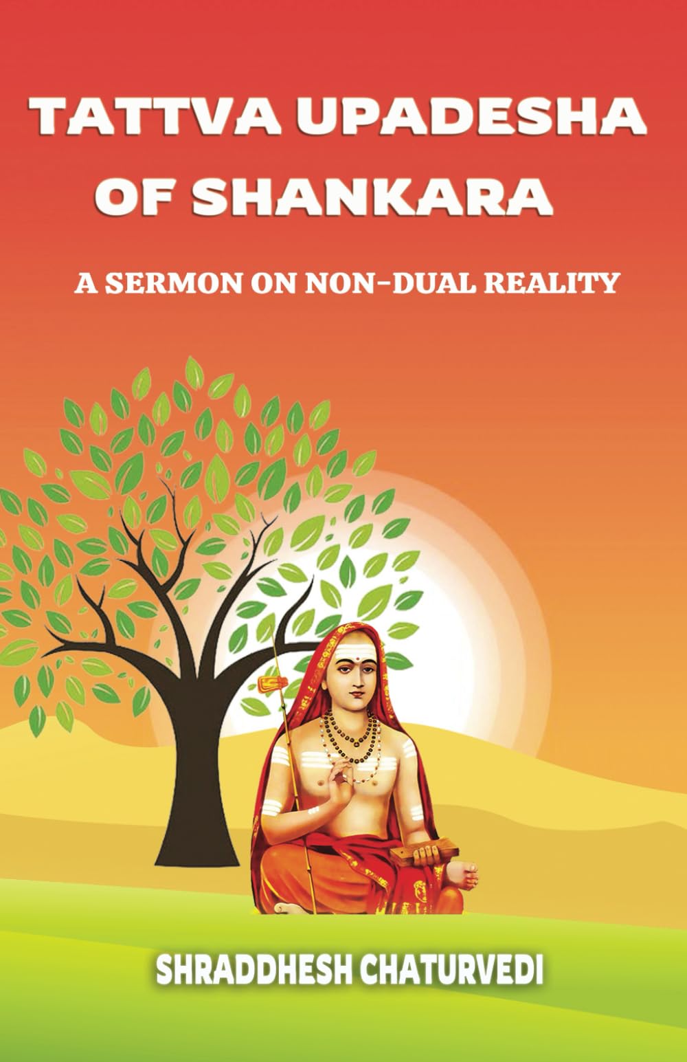 Tattva Upadesha Of Shankara: A Sermon on Non-Dual Reality