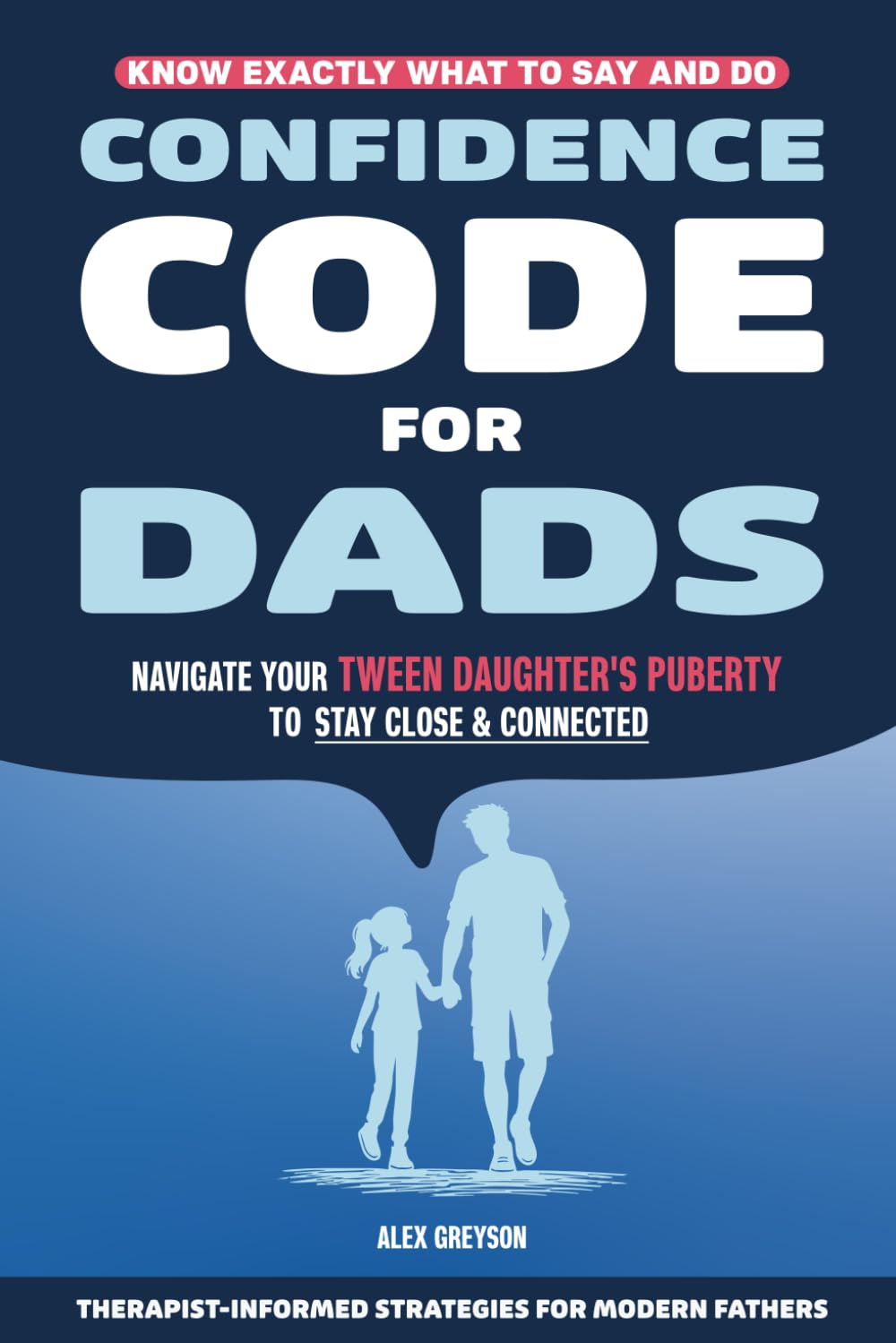 Confidence Code for Dads: Understand Your Tween Daughter During Puberty, Build Trust and Be the Dad She Still Comes To, Ages 8–12