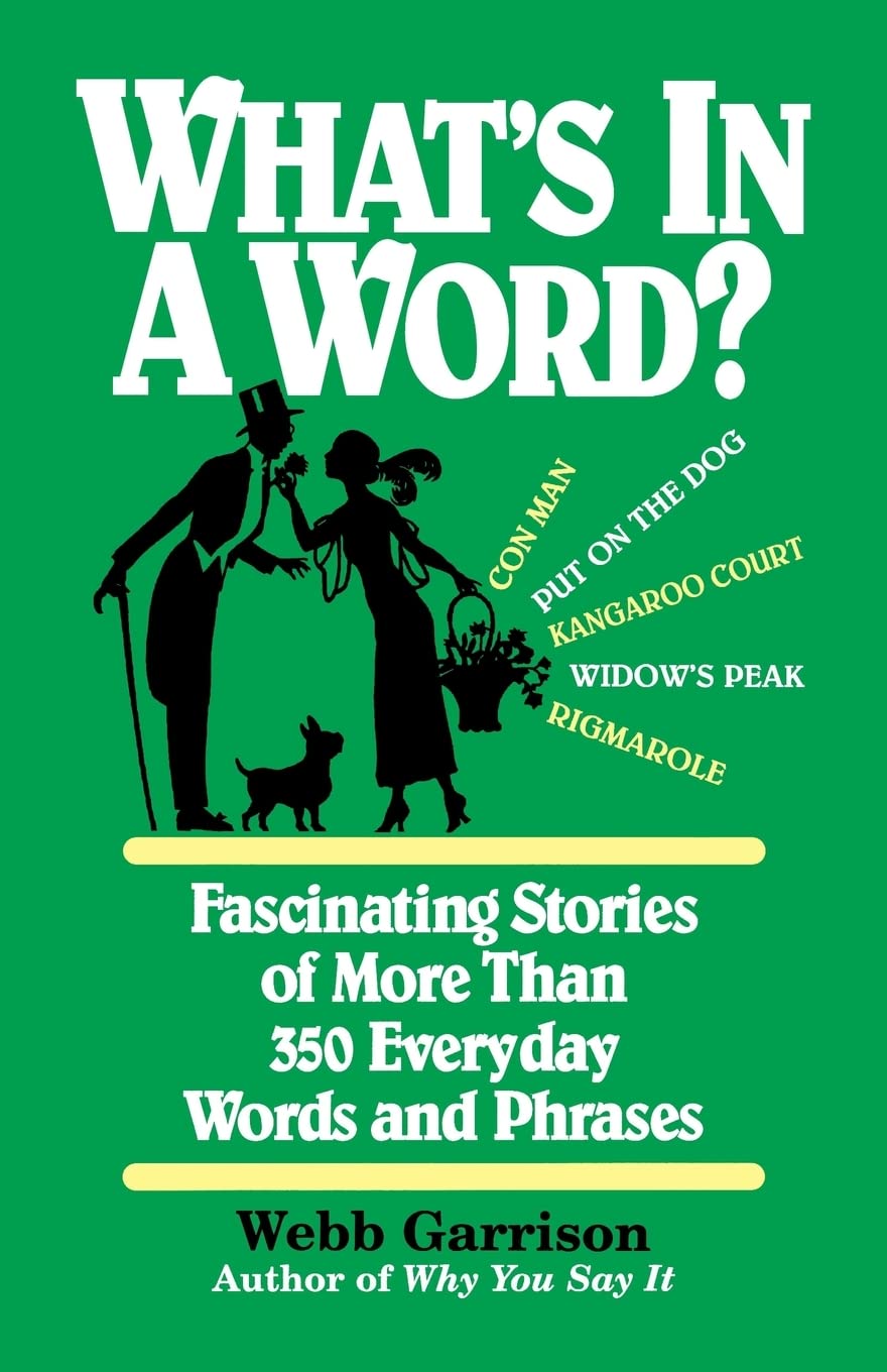What's in a Word: Fascinating Stories of More Than 350 Everyday Words and Phrases