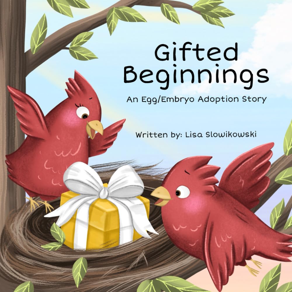 Gifted Beginnings: An Egg/Embryo Adoption Story