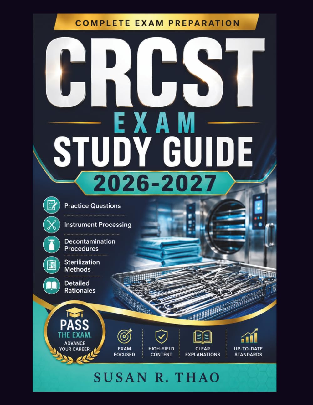CRCST Exam Study Guide 2026-2027: Practice Questions, Instrument Processing, Decontamination Procedures, Sterilization Methods, and Detailed Rationales