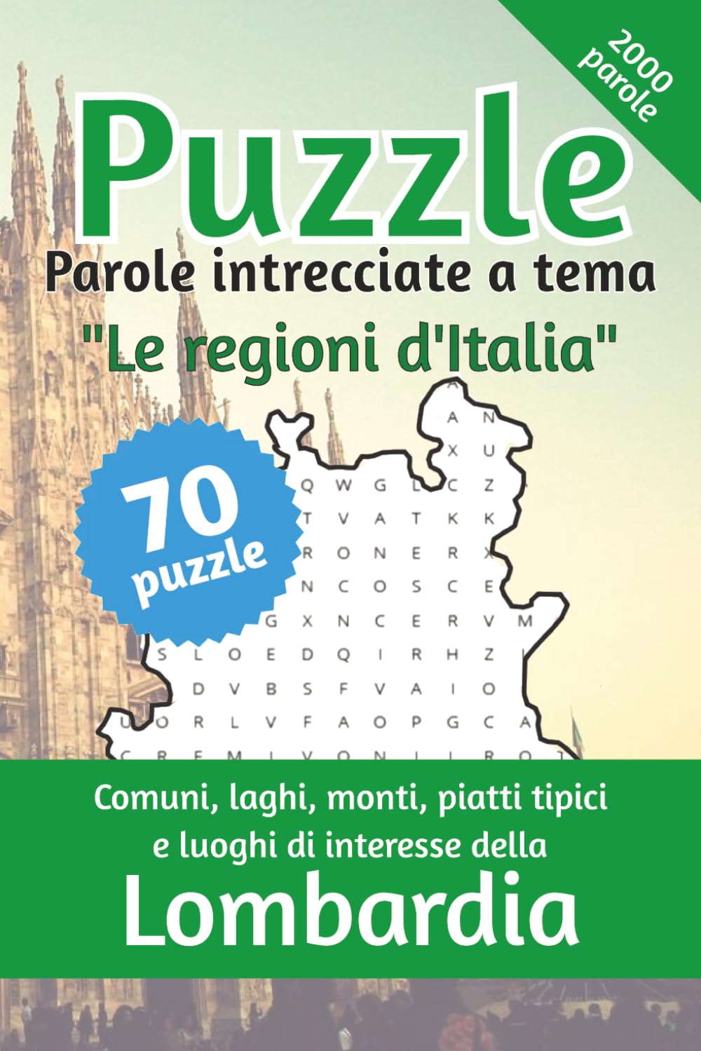 Puzzle parole intrecciate a tema "Le regioni d'Italia" - Lombardia: Puzzle Parole Intrecciate a Tema "Regioni d'Italia" | Aiuta a Stimolare la Mente e ... 105 pagine | 70 Puzzle | Soluzioni Incluse