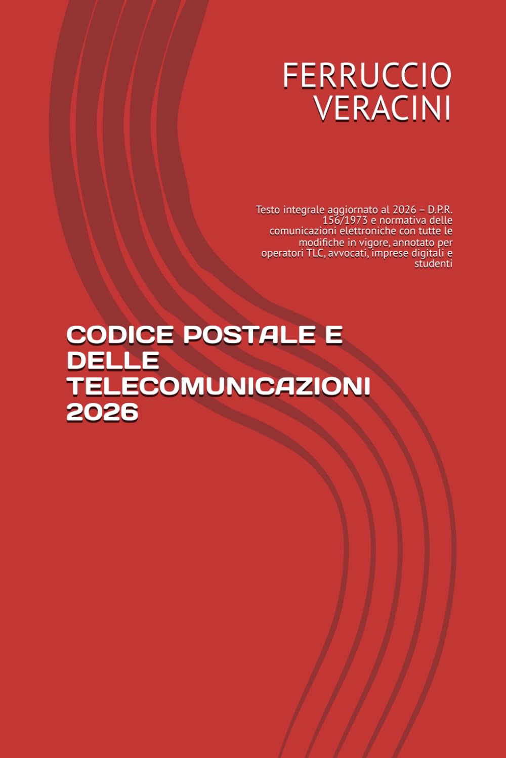 CODICE POSTALE E DELLE TELECOMUNICAZIONI 2026: Testo integrale aggiornato al 2026 – D.P.R. 156/1973 e normativa delle comunicazioni elettroniche con ... TLC, avvocati, imprese digitali e studenti