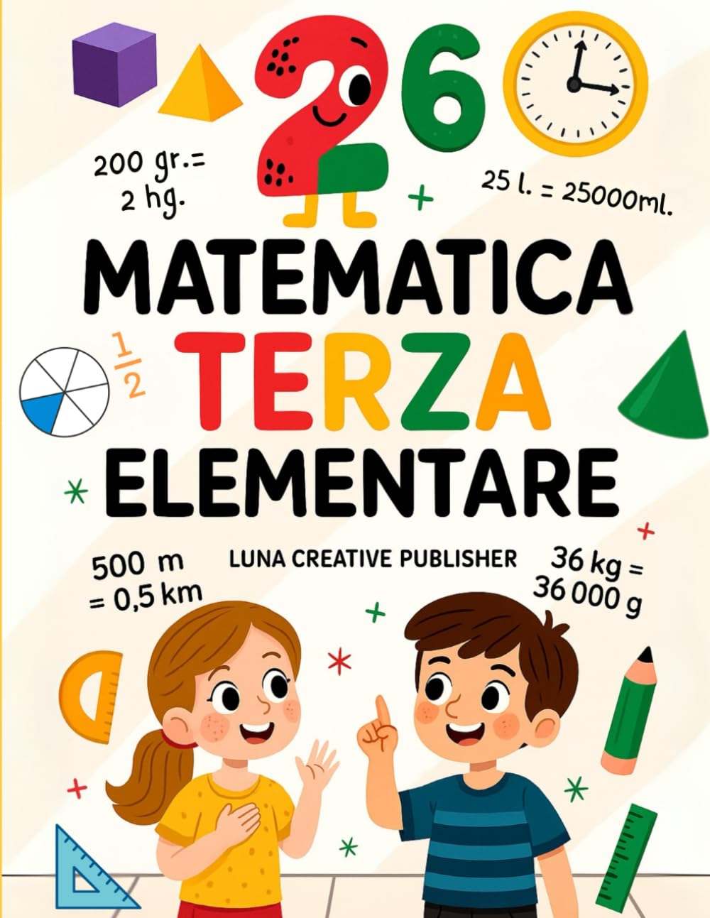 Matematica Terza Elementare: Percorso Completo con 13 Moduli di Esercizi, Problemi, Logica e Giochi per Bambini di 8-9 Anni con Soluzioni